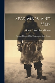Couverture_Seas, Maps, and Men; an Atlas-history of Man's Exploration of the Oceans