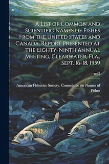 Front cover_A List of Common and Scientific Names of Fishes From the United States and Canada. Report Presented at the Eighty-ninth Annual Meeting, Clearwater, Fla., Sept. 16-18, 1959; no.2