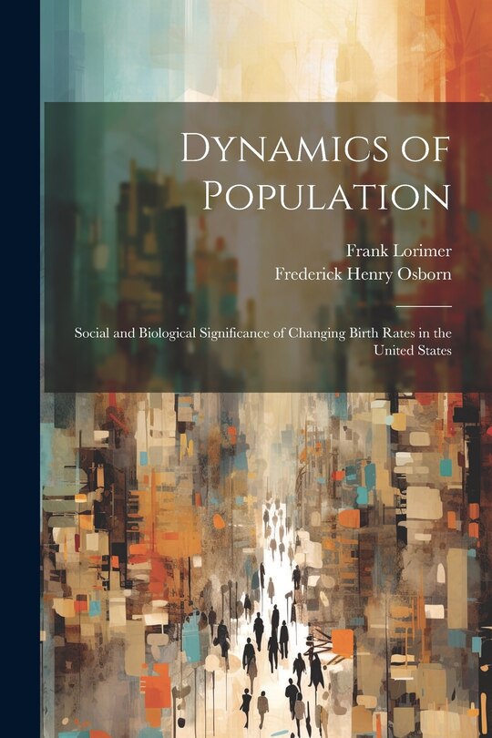 Couverture_Dynamics of Population; Social and Biological Significance of Changing Birth Rates in the United States