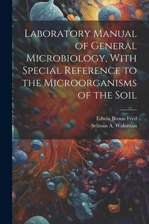 Laboratory Manual of General Microbiology, With Special Reference to the Microorganisms of the Soil