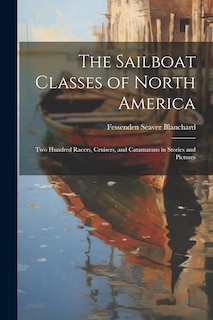 Front cover_The Sailboat Classes of North America; Two Hundred Racers, Cruisers, and Catamarans in Stories and Pictures