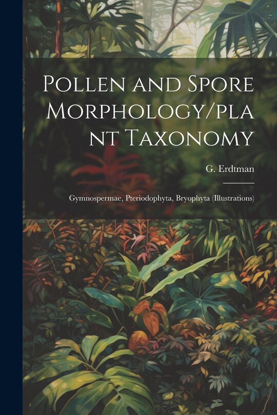 Couverture_Pollen and Spore Morphology/plant Taxonomy; Gymnospermae, Pteriodophyta, Bryophyta (Illustrations)