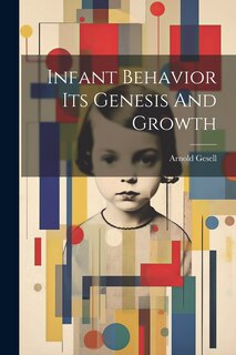 Front cover_Infant Behavior Its Genesis And Growth