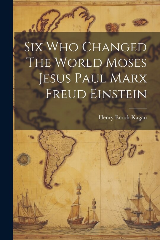 Couverture_Six Who Changed The World Moses Jesus Paul Marx Freud Einstein