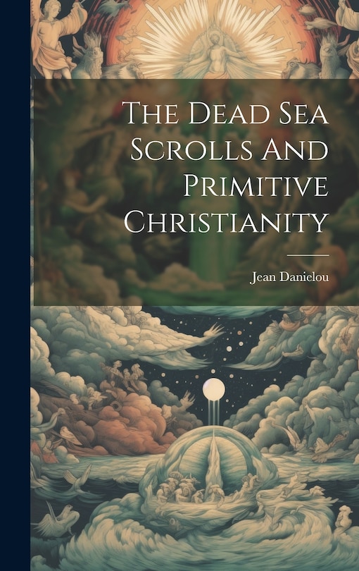 Front cover_The Dead Sea Scrolls And Primitive Christianity