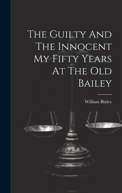 Couverture_The Guilty And The Innocent My Fifty Years At The Old Bailey