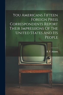 Front cover_You Americans Fifteen Foreign Press Correspondents Report Their Impressions Of The United States And Its People
