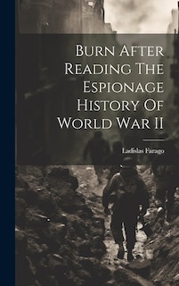 Burn After Reading The Espionage History Of World War II