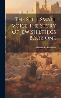 Front cover_The Still Small Voice The Story Of Jewish Ethics Book One