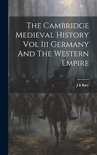 Front cover_The Cambridge Medieval History Vol Iii Germany And The Western Empire