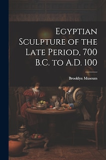 Front cover_Egyptian Sculpture of the Late Period, 700 B.C. to A.D. 100