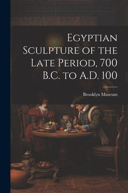 Front cover_Egyptian Sculpture of the Late Period, 700 B.C. to A.D. 100