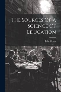 Couverture_The Sources Of A Science Of Education