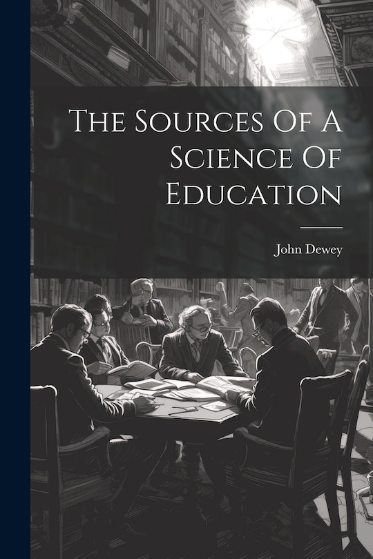 Couverture_The Sources Of A Science Of Education