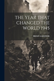 Front cover_The Year That Changed the World 1945