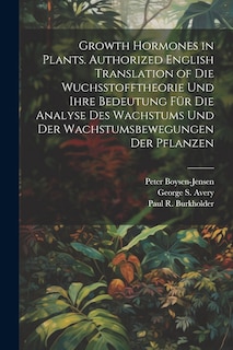 Couverture_Growth Hormones in Plants. Authorized English Translation of Die Wuchsstofftheorie Und Ihre Bedeutung Für Die Analyse Des Wachstums Und Der Wachstumsbewegungen Der Pflanzen