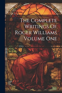 Front cover_The Complete Writings Of Roger Williams Volume One