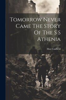 Front cover_Tomorrow Never Came The Story Of The S S Athenia