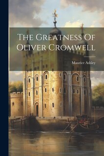 Front cover_The Greatness Of Oliver Cromwell