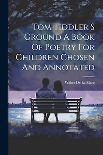 Front cover_Tom Tiddler S Ground A Book Of Poetry For Children Chosen And Annotated