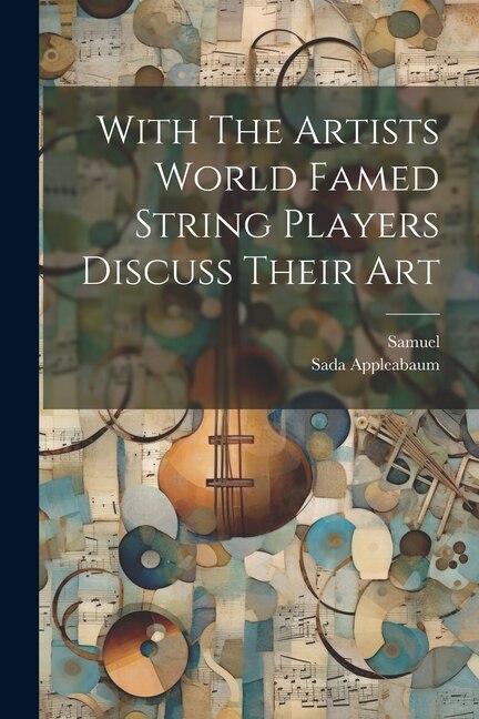 Couverture_With The Artists World Famed String Players Discuss Their Art