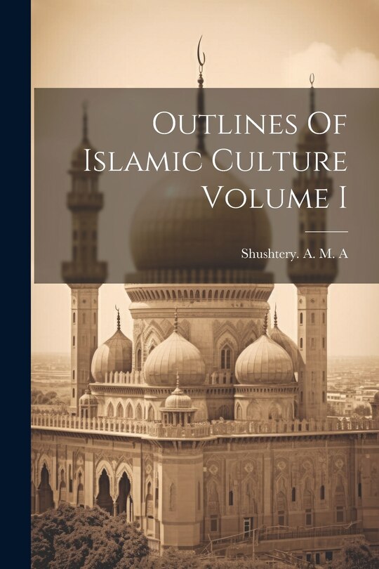Front cover_Outlines Of Islamic Culture Volume I