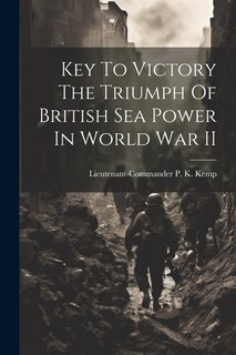 Couverture_Key To Victory The Triumph Of British Sea Power In World War II