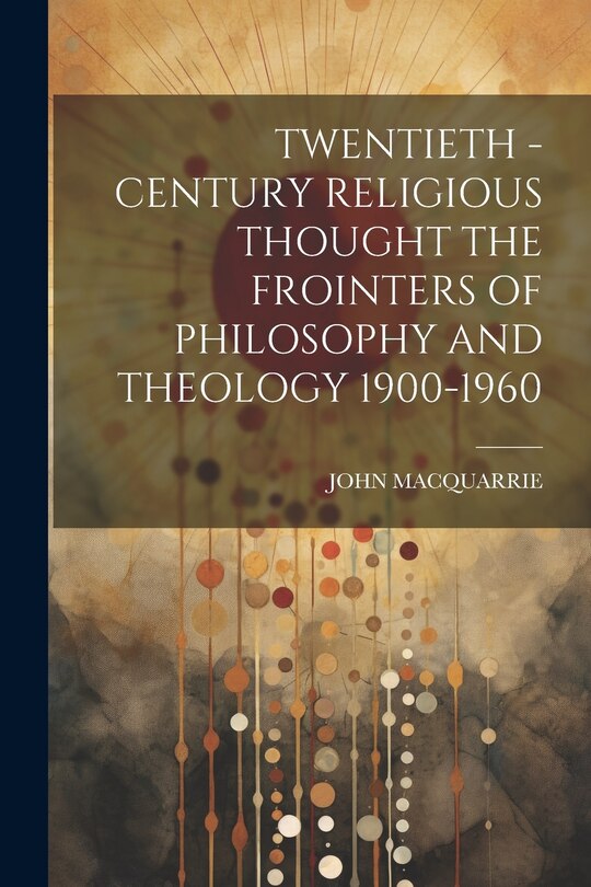 Couverture_Twentieth - Century Religious Thought the Frointers of Philosophy and Theology 1900-1960
