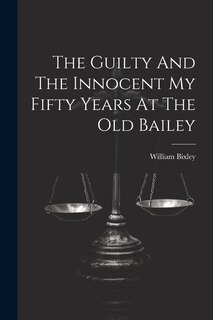 Couverture_The Guilty And The Innocent My Fifty Years At The Old Bailey