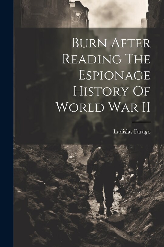 Front cover_Burn After Reading The Espionage History Of World War II