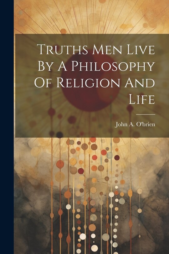 Couverture_Truths Men Live By A Philosophy Of Religion And Life