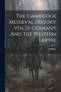 Front cover_The Cambridge Medieval History Vol Iii Germany And The Western Empire