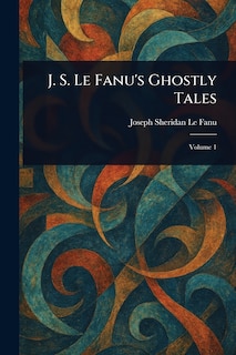 Front cover_J. S. Le Fanu's Ghostly Tales
