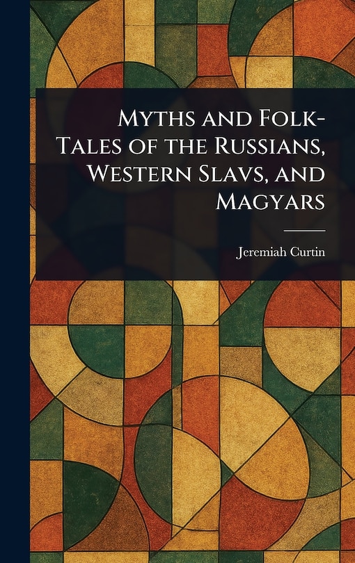 Couverture_Myths and Folk-Tales of the Russians, Western Slavs, and Magyars