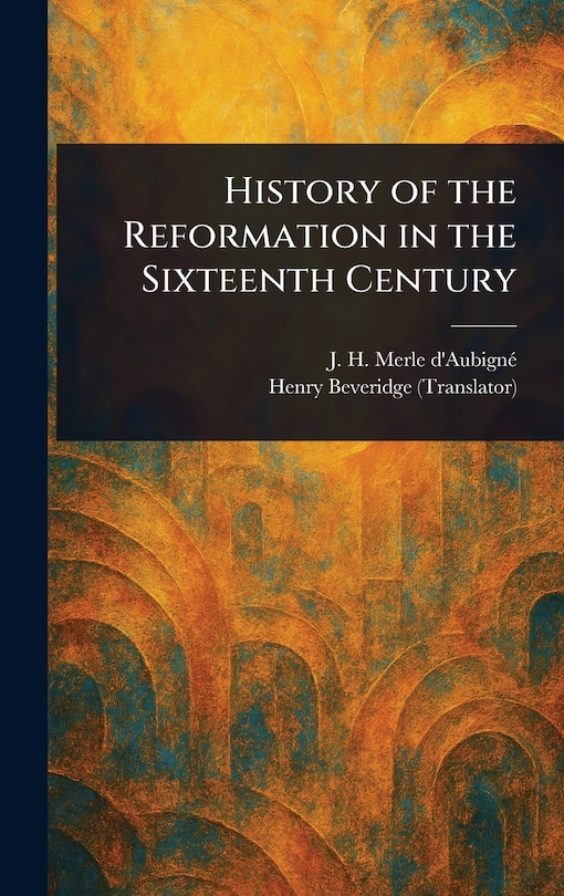 Couverture_History of the Reformation in the Sixteenth Century