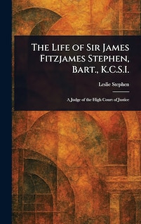 Couverture_The Life of Sir James Fitzjames Stephen, Bart., K.C.S.I.