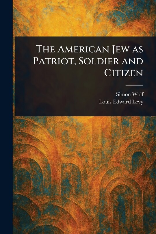 Front cover_The American Jew as Patriot, Soldier and Citizen
