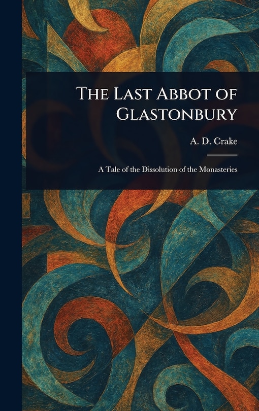 Front cover_The Last Abbot of Glastonbury