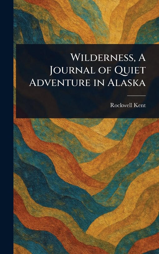 Couverture_Wilderness, A Journal of Quiet Adventure in Alaska