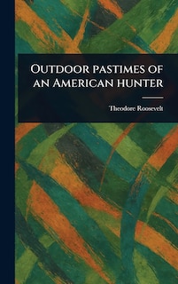 Couverture_Outdoor Pastimes of an American Hunter