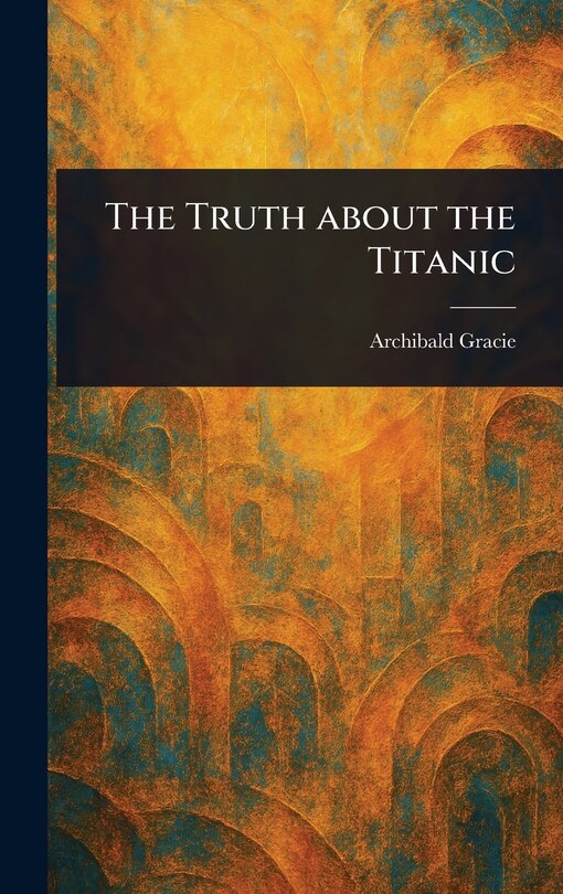 Front cover_The Truth About the Titanic