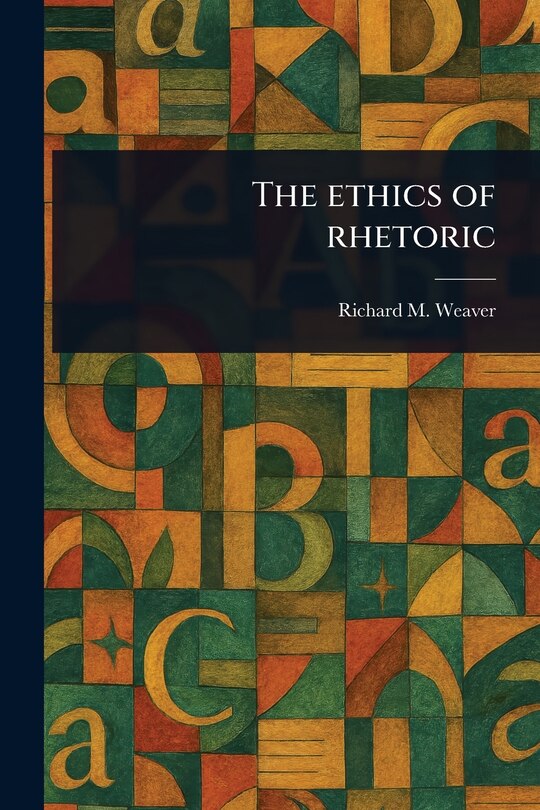 Front cover_The Ethics of Rhetoric
