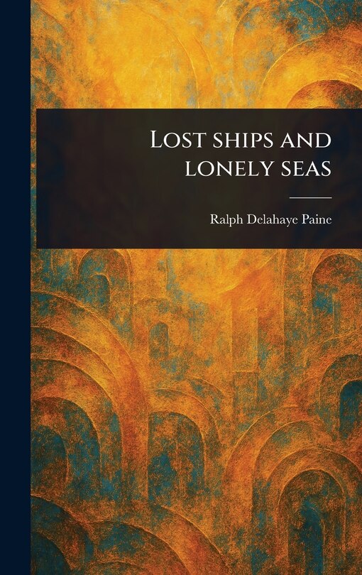 Front cover_Lost Ships and Lonely Seas