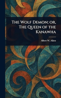 Front cover_The Wolf Demon; or, The Queen of the Kanawha
