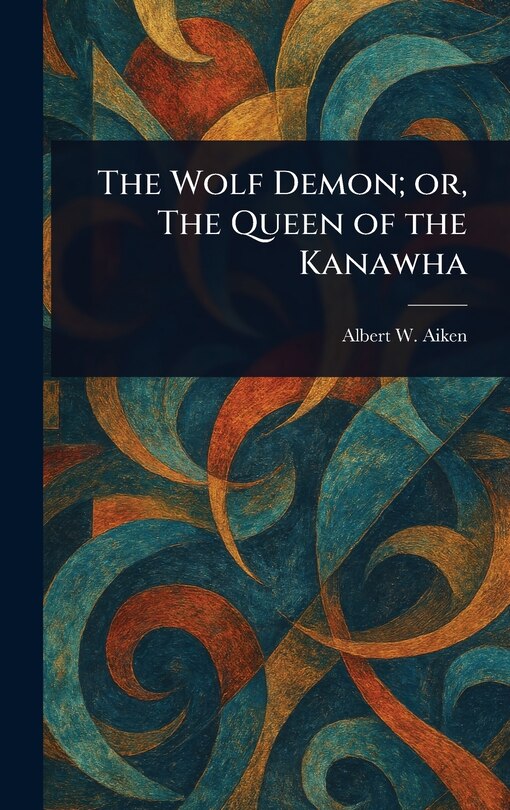 Front cover_The Wolf Demon; or, The Queen of the Kanawha