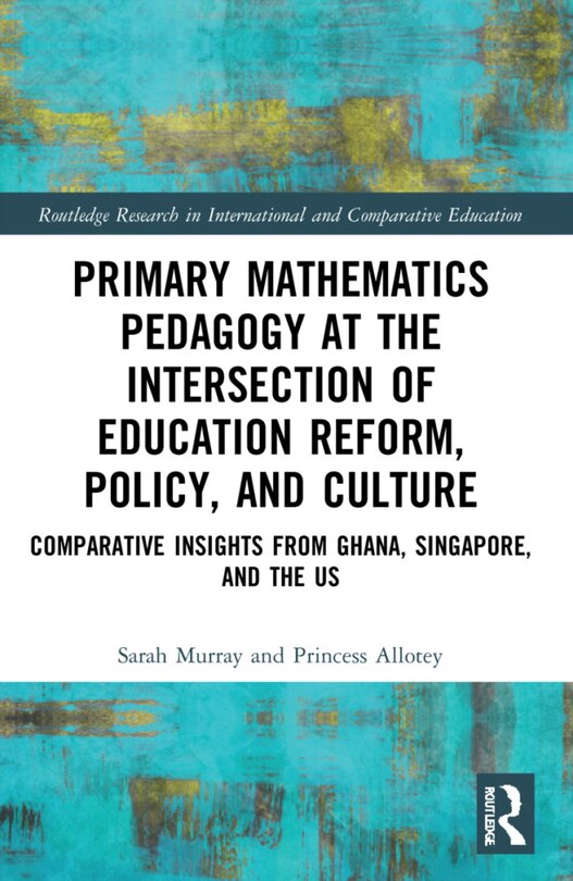 Front cover_Primary Mathematics Pedagogy at the Intersection of Education Reform, Policy, and Culture