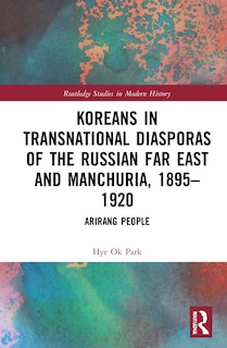 Couverture_Koreans In Transnational Diasporas Of The Russian Far East And Manchuria, 1895-1920