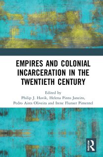 Front cover_Empires And Colonial Incarceration In The Twentieth Century