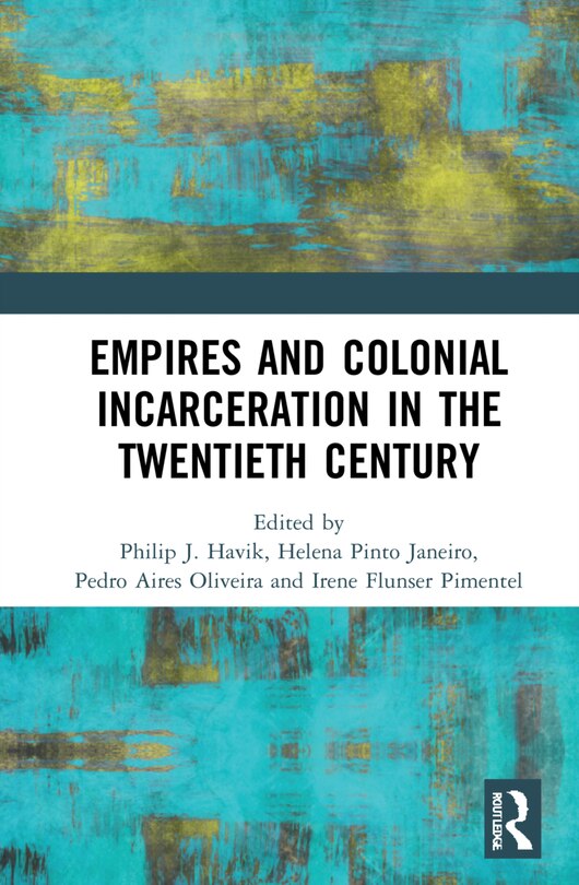 Front cover_Empires And Colonial Incarceration In The Twentieth Century