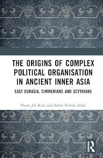 Couverture_The Origins of Complex Political Organisation in Ancient Inner Asia